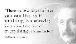 There are only two ways to live (Albert Einstein)