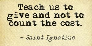Teach us to Give and not to Count the Cost St Ignatius