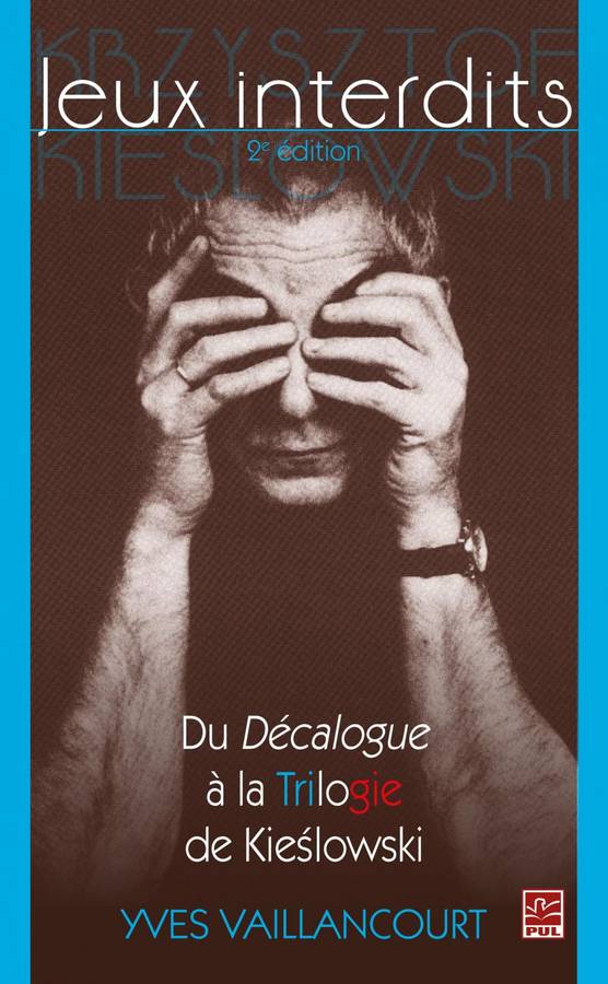 Jeux interdits_Du_Décalogue à la Trilogie de Kieślowski (Yves Vaillancourt)
